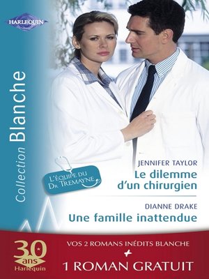 cover image of Le dilemme d'un chirurgien--Une famille inattendue--La dette du Dr MacAllister (Harlequin Blanche)